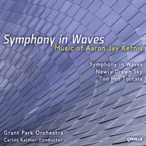 Kernis, A.J.: Symphony in Waves - Newly Drawn Sky - Too Hot Toccata