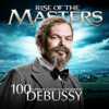 Debussy - 100 Supreme Classical Masterpieces: Rise of the Masters - Various Artists