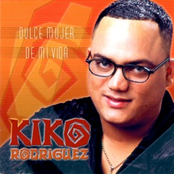 Kiko Rodriguez - Dulce Mujer De Mi Vida (Remastered)