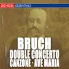 Stream & download Bruch: Double Concerto, Op. 88 - Canzone for Cello & Orchestra, Op. 55 - Ave Maria, Op. 61