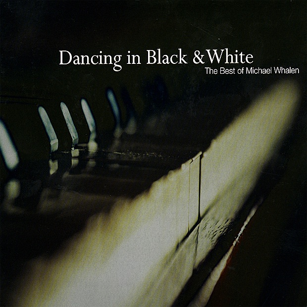 Обложка альбома «Dancing In Black & White - the Best of Michael Whalen (Re-mastered)» — Michael Whalen