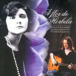 A Flor de Florbela - Marcos Assumpção