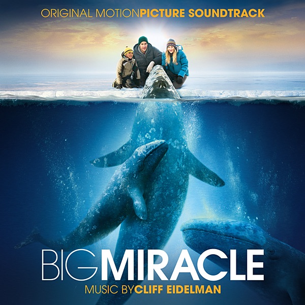 Big Miracle (Original Motion Picture Soundtrack) - Cliff Eidelman