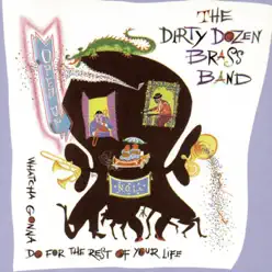 Open Up Whatcha Gonna Do for the Rest of Your Life? - The Dirty Dozen Brass Band
