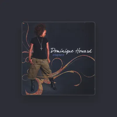 Listen to Dominique Howard, watch music videos, read bio, see tour dates & more!