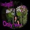 Love songs for... Only You