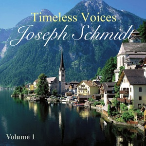 Timeless Voices: Joseph Schmidt Vol 1