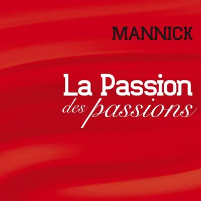 La passion des passions - Mannick La passion des passions - Mannick