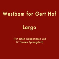 Largo (Für einen Ozeanriesen und 17 Tonnen Sprengstoff) - Westbam for Gert Hof