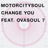 Motorcitysoul - Change You Feat. Ovasoul 7 (Shur-I-Kan Remix) [feat. Ovasoul 7]