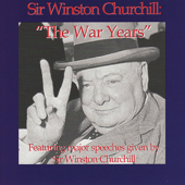 Sir Winston Churchill: The War Years (feat. Major Speeches Given By Sir Winston Churchill)