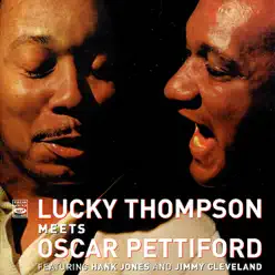 Lucky Thompson Meets Oscar Pettiford (feat. Hank Jones & Jimmy Cleveland) - Lucky Thompson Lucky Thompson Meets Oscar Pettiford (feat. Hank Jones & Jimmy Cleveland) - Lucky Thompson