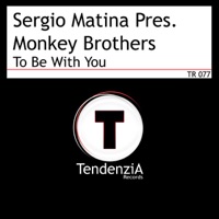 To Be With You (Sergio Matina Presents) - EP - Monkey Brothers