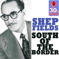 Shep Fields - South of the Border (Digitally Remastered)