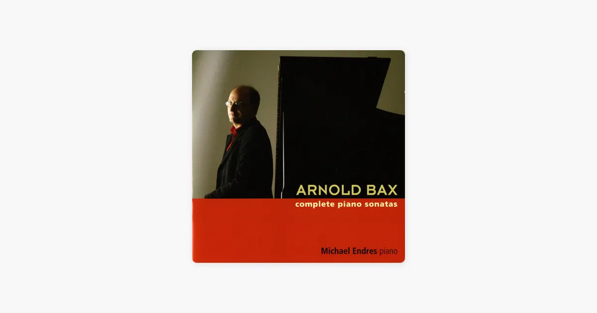 Arnold Bax: Complete Piano Sonatas by Michael Endres — Apple Music