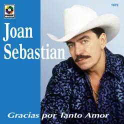 Gracias Por Tanto Amor - Joan Sebastian