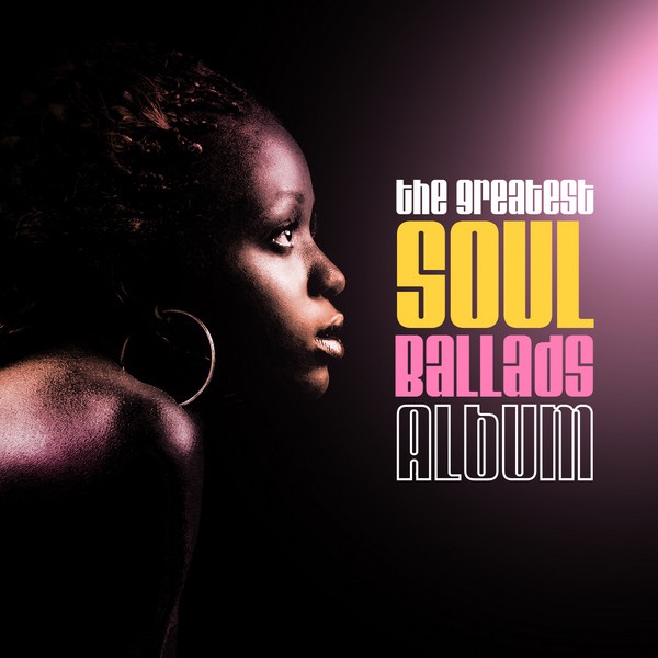 The Greatest Soul Ballads Album (Digitally Remastered)