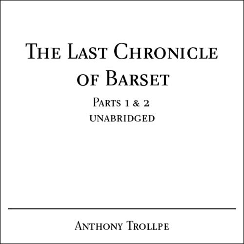 The Last Chronicle of Barset, Parts 1 & 2 (Unabridged) [Unabridged Fiction] cover