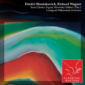Dmitri Shostakovich, Richard Wagner - Scora Classics (Evgeny Mravinsky Edition 1, Disc 2)