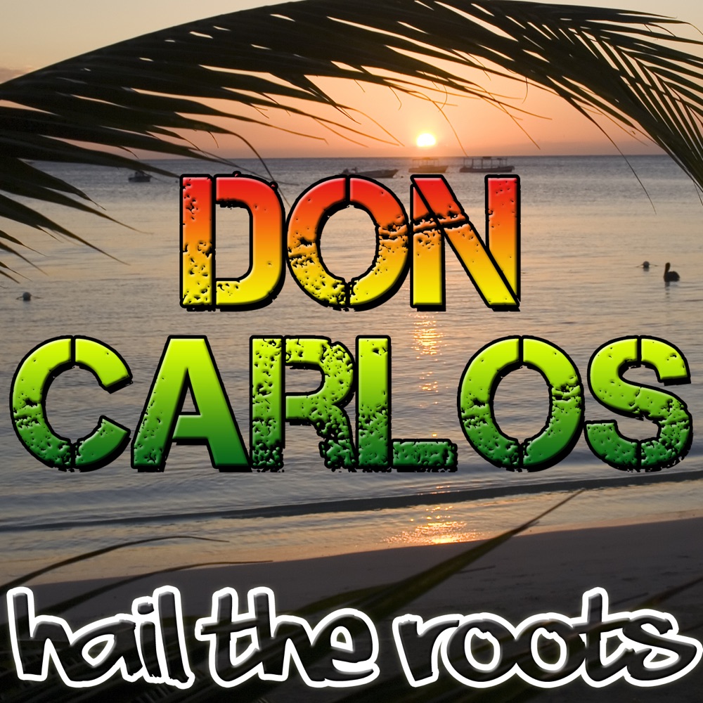 Обложка альбома «Hail the Roots» — Don Carlos