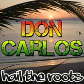 Hail the Roots - Don Carlos