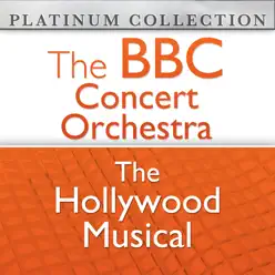 The BBC Concert Orchestra: The Hollywood Musical - BBC Concert Orchestra The BBC Concert Orchestra: The Hollywood Musical - BBC Concert Orchestra