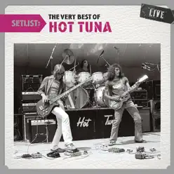 Setlist: The Very Best of Hot Tuna (Live) - Hot Tuna