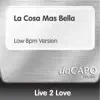 Live 2 Love - La Cosa Más Bella (Low Bpm Version)