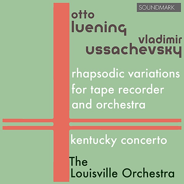 Luening - Ussachevsky: Orchestral Premieres - Rhapsodic Variations for Tape Recorder and Orchestra, Kentucky Concerto
