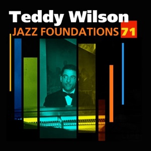 Jazz Foundations, Vol. 71: Teddy Wilson
