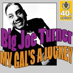My Gal's A Jockey (Digitally Remastered) - Single - Big Joe Turner My Gal's A Jockey (Digitally Remastered) - Single - Big Joe Turner