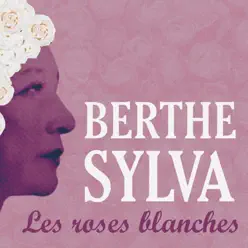 Les roses blanches - Berthe Sylva