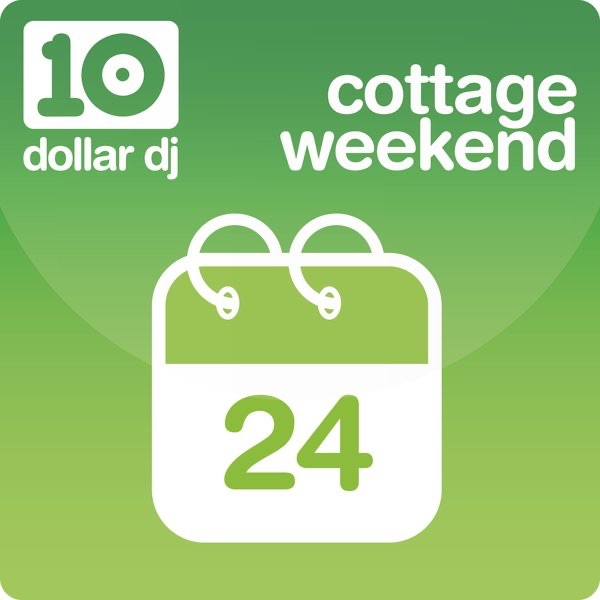 Ten Dollar DJ - Cottage Weekend