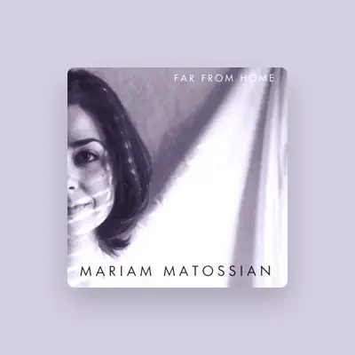 Listen to Mariam Matossian, watch music videos, read bio, see tour dates & more!