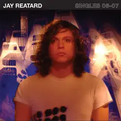 Singles 06-07 - Jay Reatard
