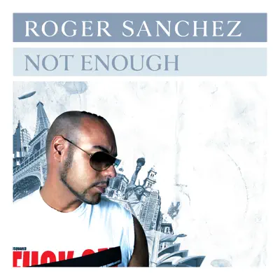 Not Enough - Roger Sanchez