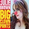 Big Clown Pants - Julie Brown lyrics
