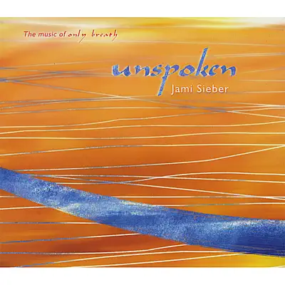 Listen to Unspoken: the Music of Only Breath by Jami Sieber