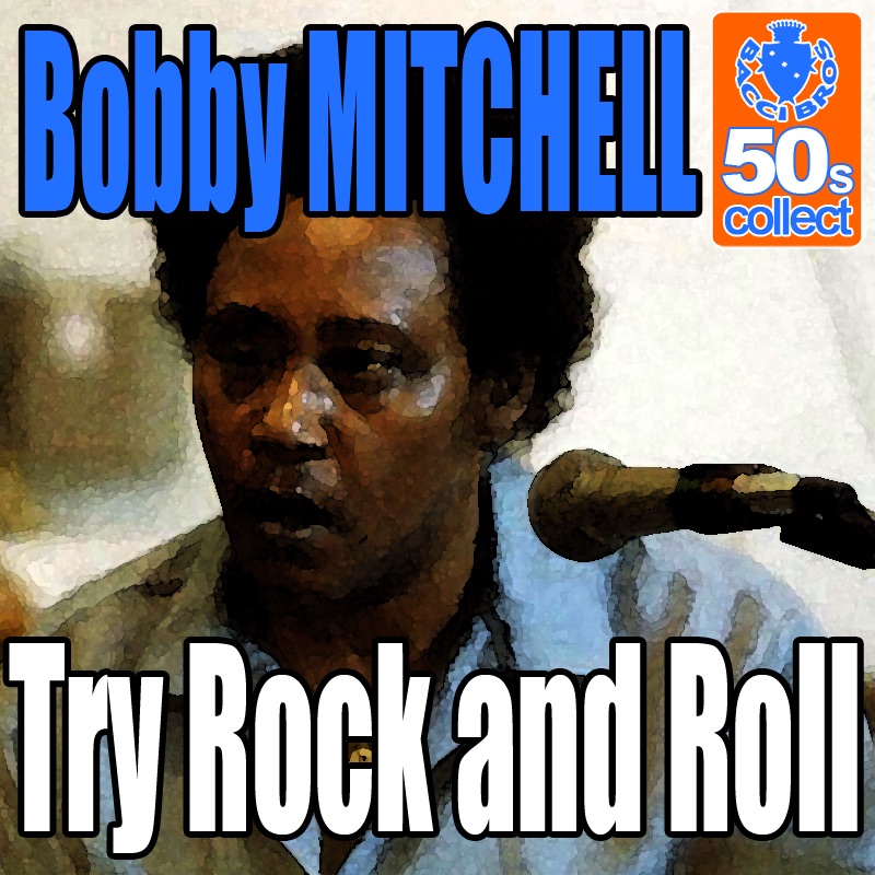 Обложка альбома «Try Rock and Roll (Digitally Remastered) - Single» — Bobby Mitchell