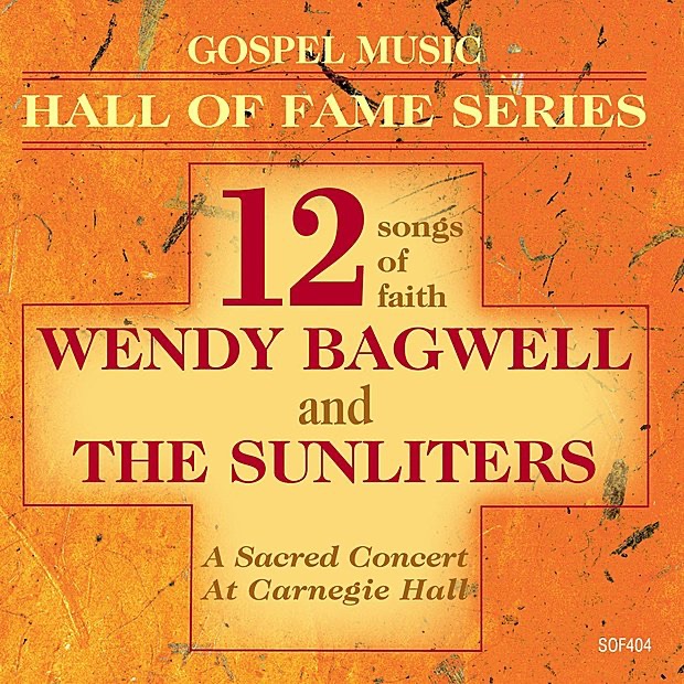 Gospel Music Hall of Fame Series - Wendy Bagwell and the Sunliters - 12 Songs of Faith