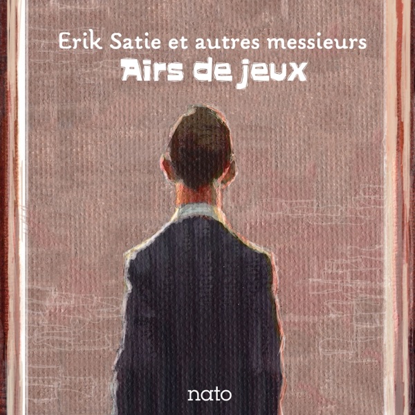 Airs de jeux : Erik Satie et autres messieurs