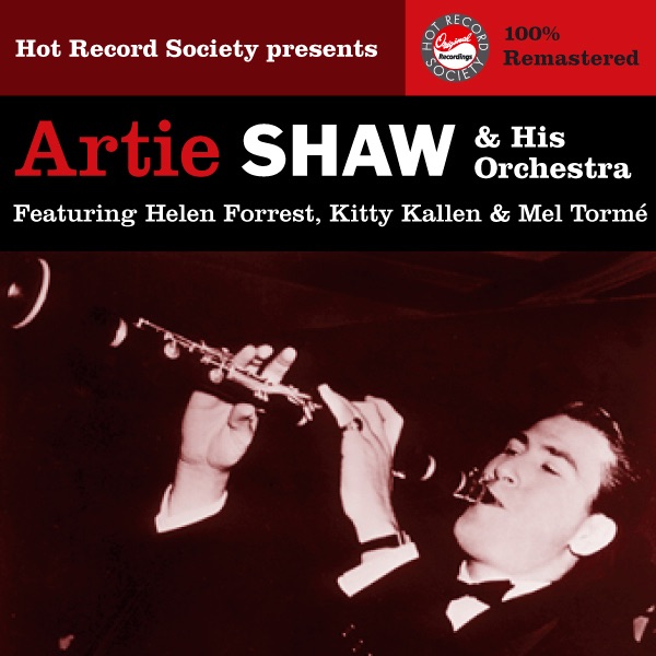 Artie Shaw & His Orchestra - Featuring Helen Forrest, Kitty Kallen & Mel Torme (Remastered)