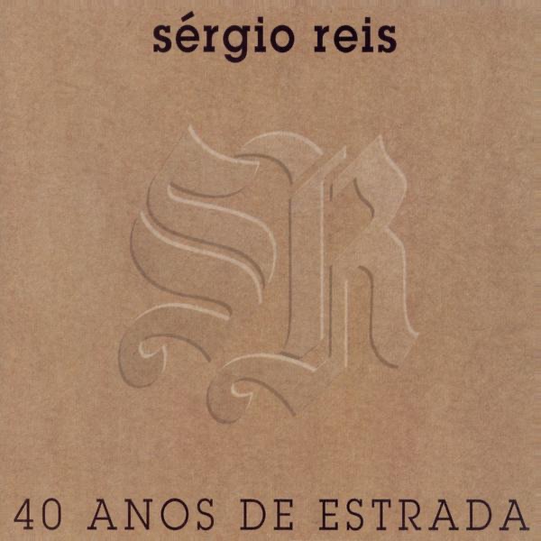 Sérgio Reis: 40 Anos de Estrada
