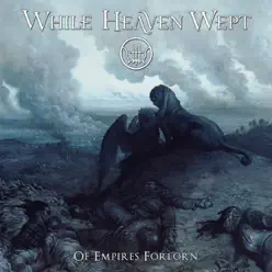 Of Empires Forlorn - While Heaven Wept