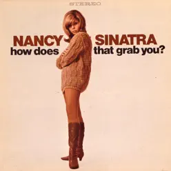 How Does That Grab You? - Nancy Sinatra