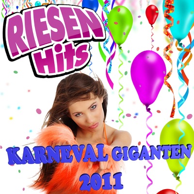 RIESEN HITS - Karneval Giganten 2011 (Das geht ab im Karneval - Fasching - Fasnet - Hits beim Apres Ski 2011)