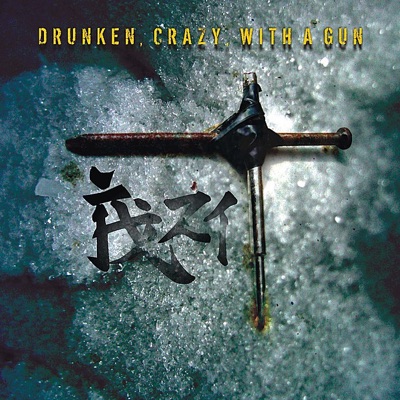 Drunken, Crazy, With a Gun