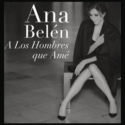 A los Hombres Que Amé - Ana Belén