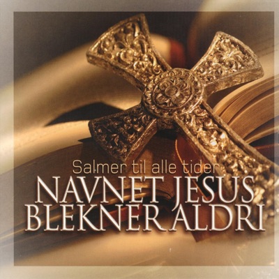 Salmer Til Alle Tider - Navnet Jesus Blekner Aldri