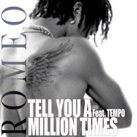Tell You a Million Times (feat. Tempo) - Single - Romeo